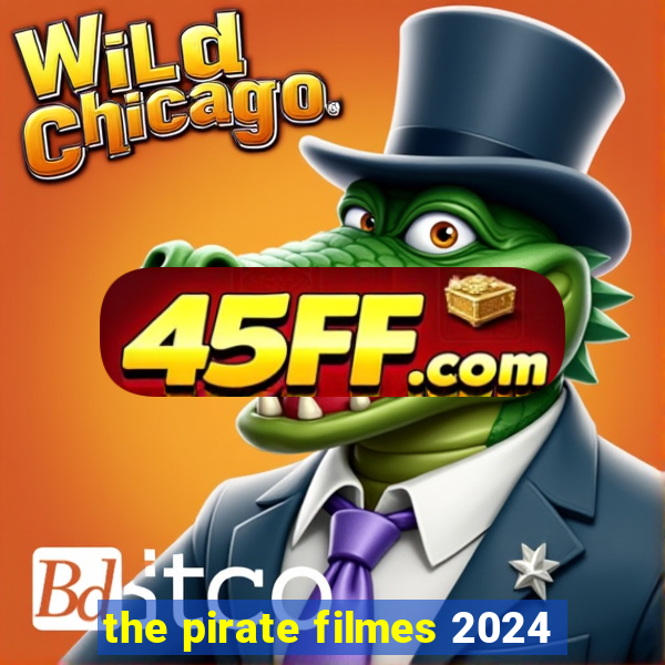 the pirate filmes 2024